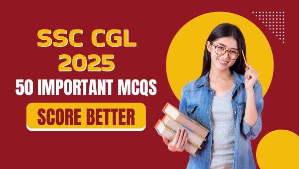 50 Important MCQs For SSC CGL 2025