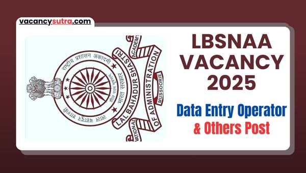 LBSNAA Vacancy 2025: Apply Offline For Assistant, DEO and Various - Notification Out Now