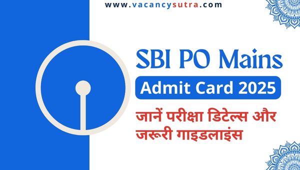 SBI PO Mains Admit Card 2025 जारी यहां से जानें परीक्षा डिटेल्स, एडमिट कार्ड डाउनलोड की प्रक्रिया और जरूरी गाइडलाइंस